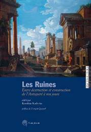 Ruines. Entre destruction et construction de líAntiquitÈ ‡ nos jours. …