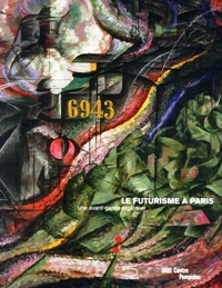 Futurisme ‡ Paris une avent-garde explosive. (Le)