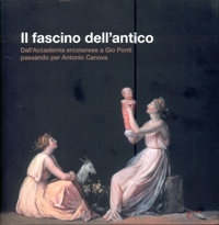 Fascino dell'antico. Dall'Accademia ercolanese a Gio Ponti passando per Antonio …