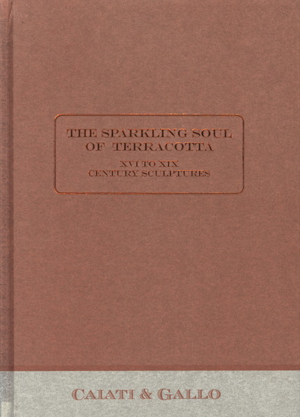 Sparkling Soul of Terracotta XVI to XIX century sculptures. (The)