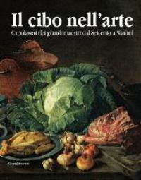 Cibo nellíarte. Capolavori dei grandi maestri dal Seicento a Warhol. …