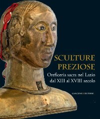 Sculture preziose. Oreficeria sacra nel Lazio dal XII al XVIII …
