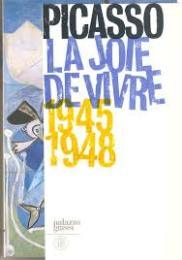 Picasso. La Joie de vivre 1945-1948