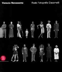 Venezia Novecento. Reale Fotografia Giacomelli
