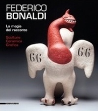 Bonaldi - Federico Bonaldi. La magia del racconto. Sculture, Ceramica, …