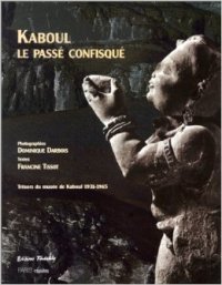 Kaboul. Le passe confisquÈ. Le MusÈe de Kaboul 1931-1965