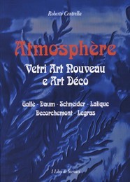 AtmosphËre. Vetri Art Nouveau e art DÈco. GallË, Daum, Schneider, …