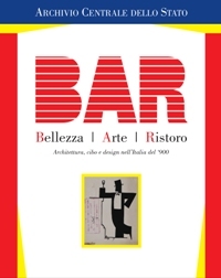 BAR. Bellezza, Arte, Ristoro. Architettura, cibo e design nell'Italia del …