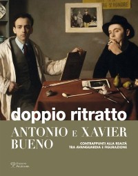 Bueno - Doppio Ritratto. Antonio e Xavier Bueno. Contrappunti alla …