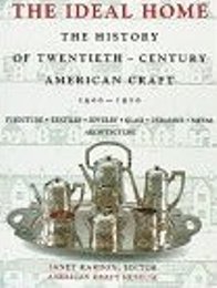 Ideal home. The history of twentieth century American craft 1900-1920. …