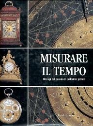 Misurare il tempo, orologi del passato in collezioni private