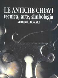 Antiche chiavi, tecnica, arte, simbologia. (Le)