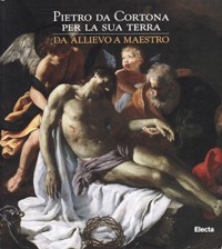 Pietro da Cortona per la sua terra. Da allievo a …