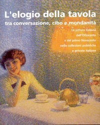 Elogio della tavola tra conversazione, cibo e mondanit‡ (L') . …