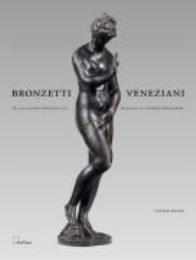 Bronzetti veneziani. Die venezianischen Kleinbronzen der Renaissance aus dem Bode-Museum …