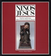 Ninos Jes˘s. Sculture policrome dalle Collezioni Reali di Madrid