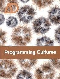 AD Architectural design. Programming cultures, art and architecture in the …