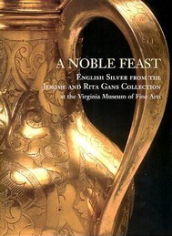 Noble feast, english silver from the Jerome and Rita Gans …