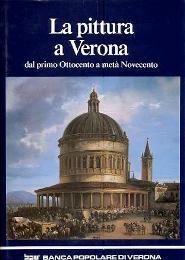 Pittura a Verona dal primo Ottocento a met‡ Novecento (La)