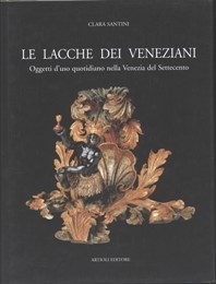 Lacche dei Veneziani. Oggetti d'uso quotidiano nella Venezia del Settecento …