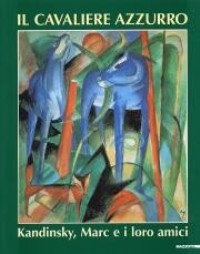 Cavaliere azzurro. Kandinsky, Marc ed i loro amici (Il)
