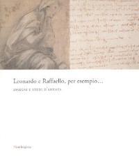 Leonardo e Raffaello, per esempio. Disegni e studi d'artista