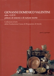 Valentini - Giovanni Domenico Valentini alias G.D.V. pittore di interni …