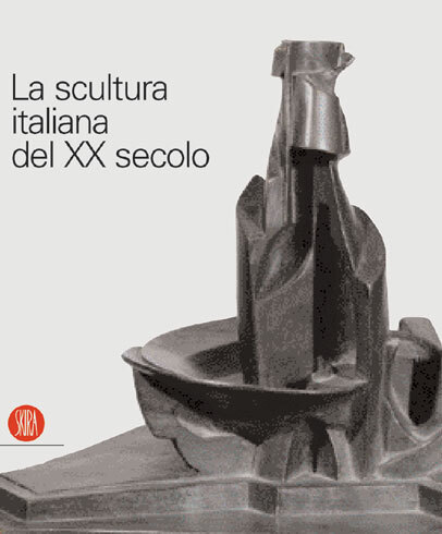 Scultura italiana del XX secolo (la)