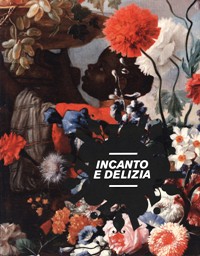 Incanto e delizia. Fiori e frutta, selvaggina e dispense nelle …