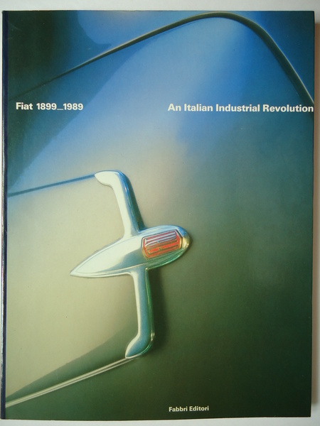 Fiat; 1899-1989 - An Italian Industrial Revolution