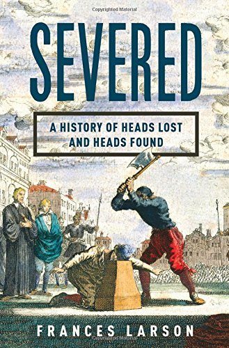 Severed: A History of Heads Lost and Heads Found (ISBN:0871404540)