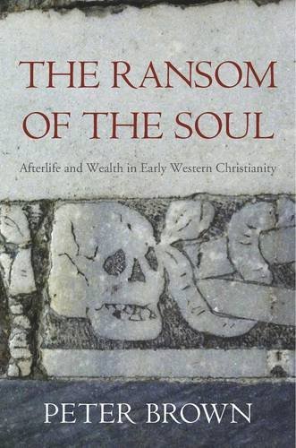 The Ransom of the Soul: Afterlife and Wealth in Early …