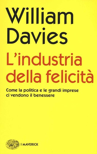 L'industria della felicit‡. Come la politica e le grandi imprese …