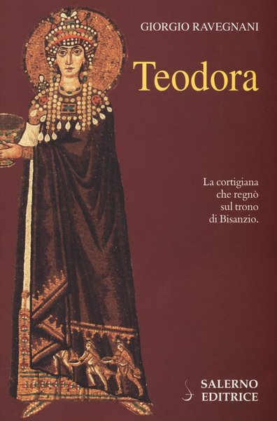 Teodora La Cortigiana Che regnÚ Sul Trono Di Bisanzio