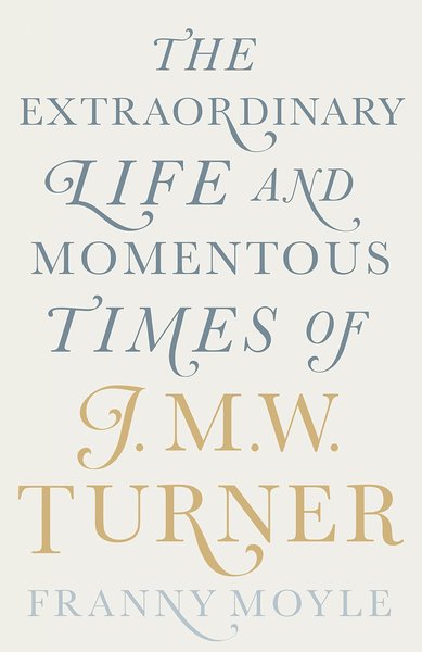 Turner: The Extraordinary Life and Momentous Times of J. M. …