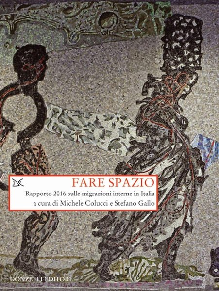 Fare spazio. Rapporto 2016 sulle migrazioni interne in Italia