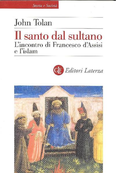 Il santo dal sultano. L'incontro di Francesco d'Assisi e l'islam