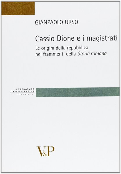 Cassio Dione e i magistrati. Le origini della Repubblica nei …