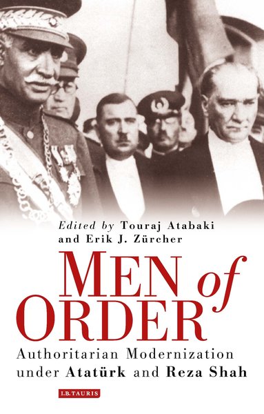 Men of Order: Authoritarian Modernization Under Atat¸rk and Reza Shah