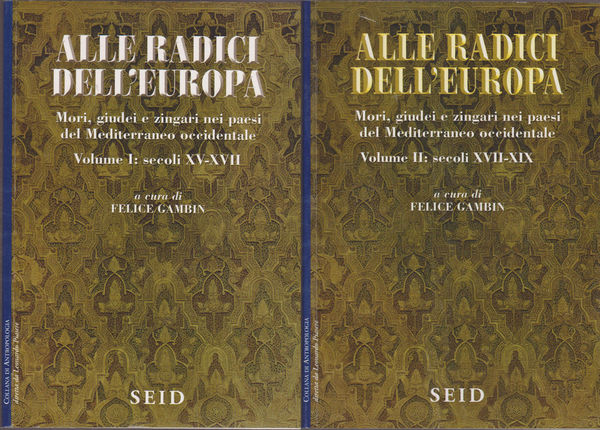 Alle radici dell'Europa: mori, giudei e zingari nel Mediterraneo. Vol. …
