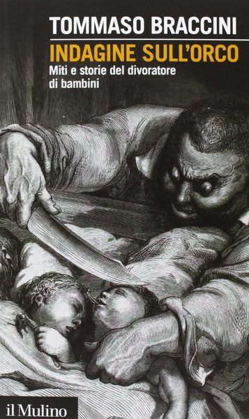 Indagine sull'orco. Miti e storie del divoratore di Bambini