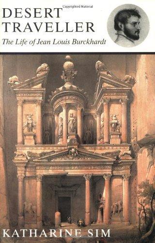 Desert Traveller the Life of Jean Louis Burckhardt