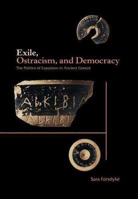 Exile, Ostracism, and Democracy: The Politics of Expulsion in Ancient …