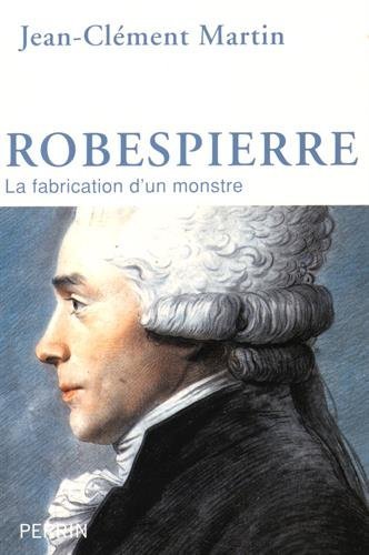 Robespierre : La fabrication d'un Monstre