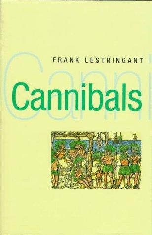 Cannibals: The Discovery and Representation of the Cannibal from Columbus …