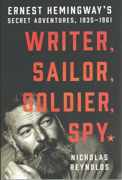 Writer, Sailor, Soldier, Spy: Ernest Hemingway's Secret Adventures, 1935-1961