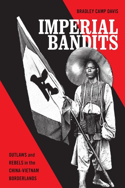 Imperial Bandits: Outlaws and Rebels in the China-Vietnam Borderlands