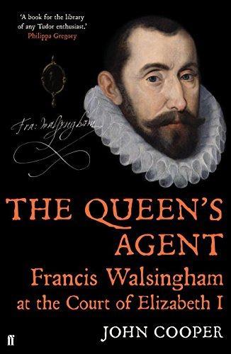 The Queen's Agent: Francis Walsingham at the Court of Elizabeth …