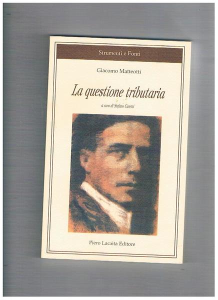 La questione tributaria. Raccolta di interventi di Matteotti sulla questione …