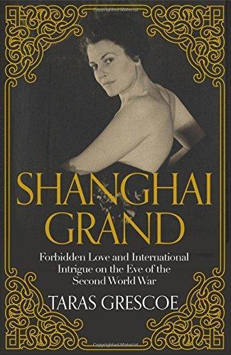 Shanghai Grand: Forbidden Love and International Intrigue on the Eve …